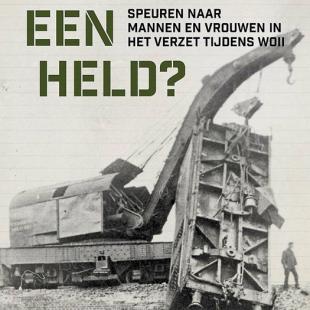 Was opa een Held? Speuren naar mannen en vrouwen in het verzet tijdens WO II